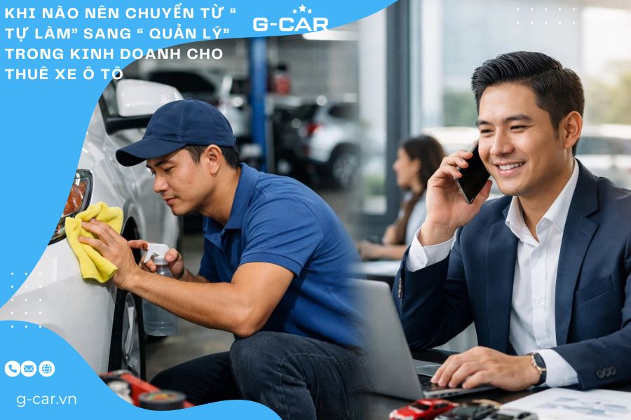 Khi nào nên chuyển từ “ Tự làm” sang “ Quản lý” trong kinh doanh cho thuê xe ô tô