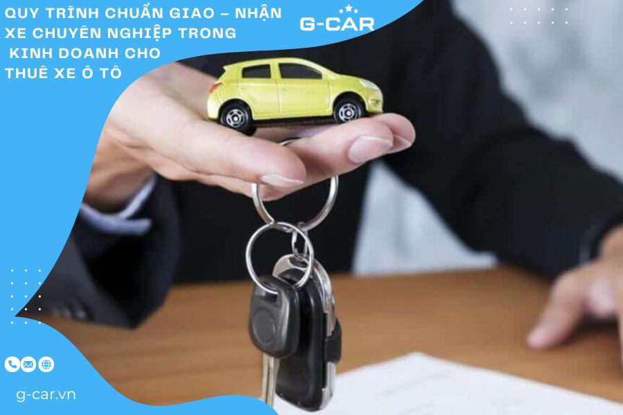 Quy trình chuẩn Giao – Nhận xe chuyên nghiệp trong kinh doanh cho thuê xe ô tô 