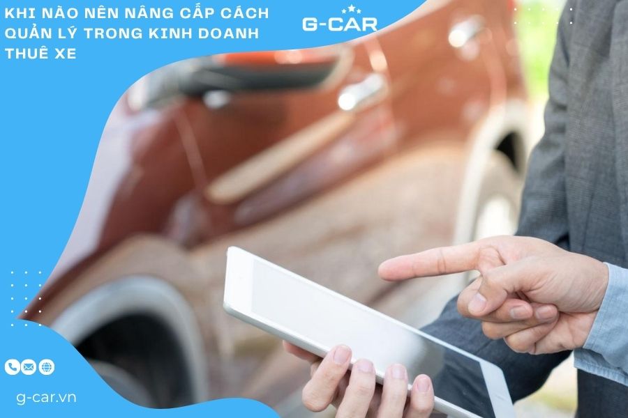 Khi nào nên nâng cấp cách quản lý trong kinh doanh thuê xe 