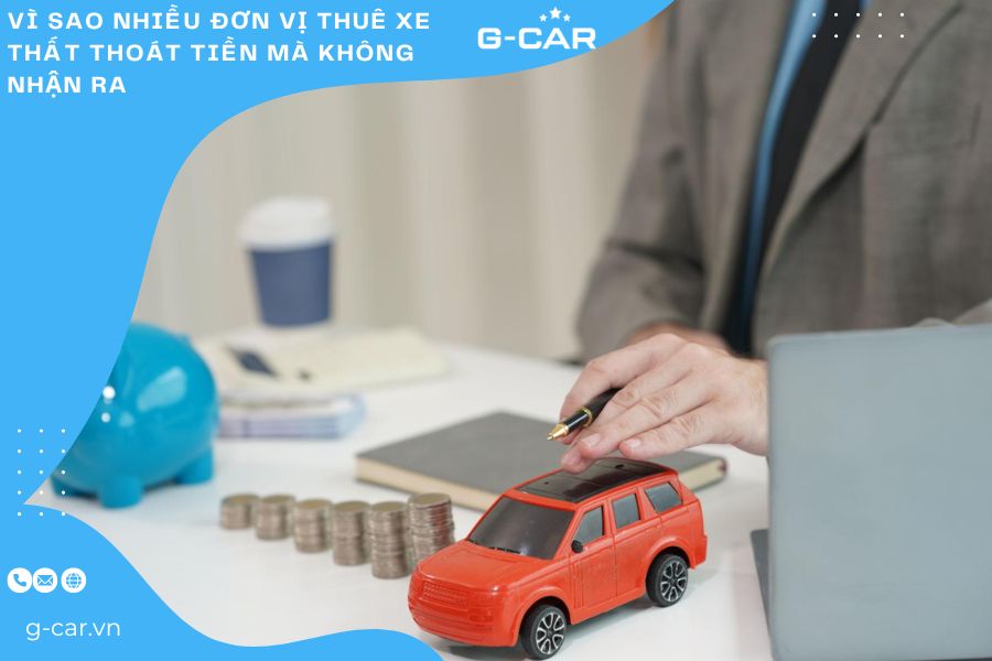 Vì sao nhiều đơn vị thuê xe thất thoát tiền mà không nhận ra 
