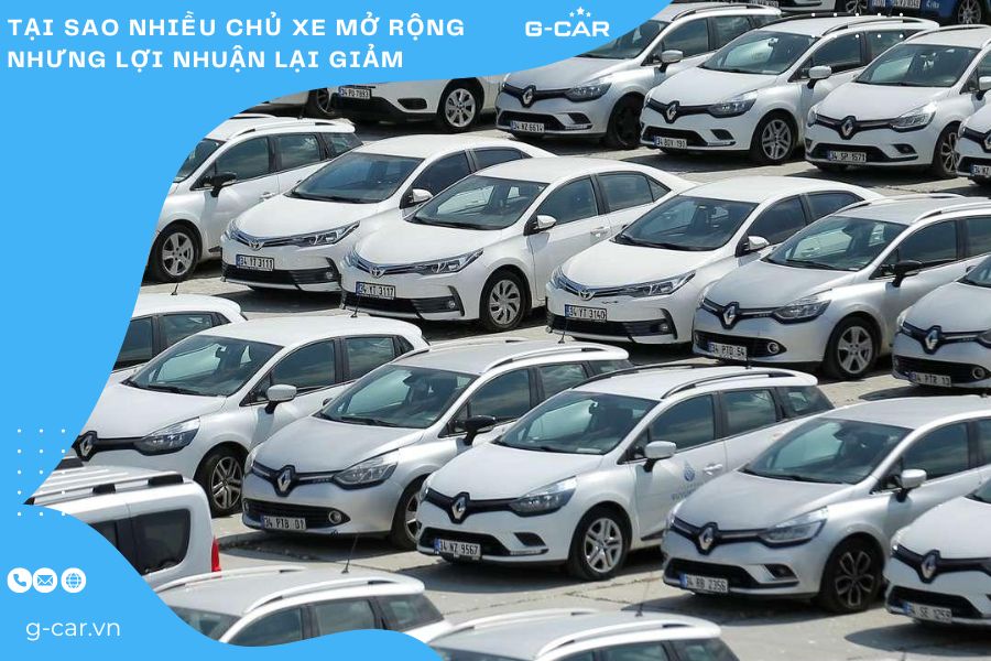 Tại sao nhiều chủ xe mở rộng nhưng lợi nhuận lại giảm 