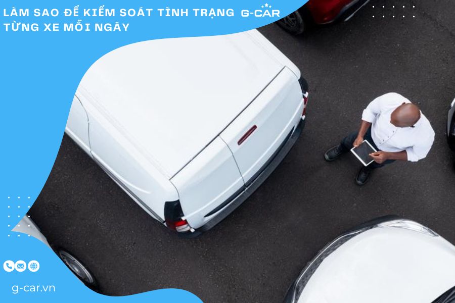 Làm sao để kiểm soát tình trạng từng xe mỗi ngày  