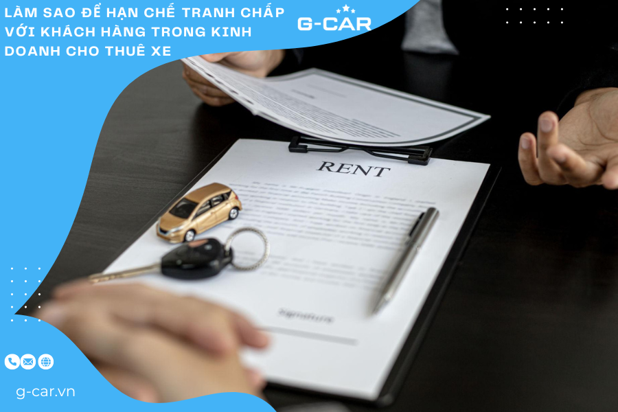 Làm sao để hạn chế tranh chấp với khách hàng trong kinh doanh cho thuê xe 