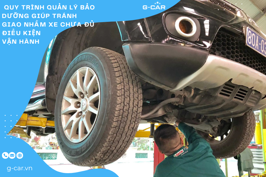 Quy trình quản lý bảo dưỡng giúp tránh giao nhầm xe chưa đủ điều kiện vận hành